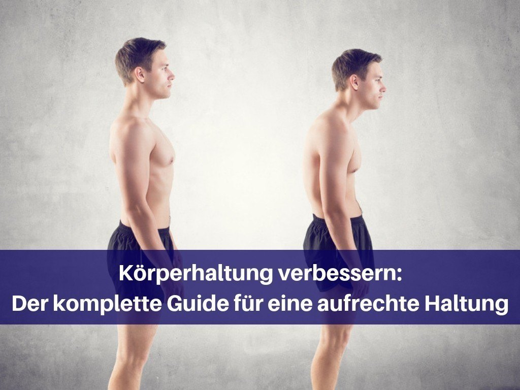 Korperhaltung Verbessern Der Komplette Guide Fur Eine Aufrechte